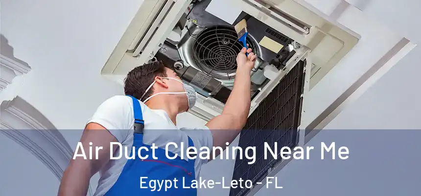  Air Duct Cleaning Near Me Egypt Lake-Leto - FL