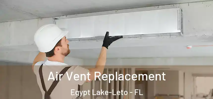 Air Vent Replacement Egypt Lake-Leto - FL