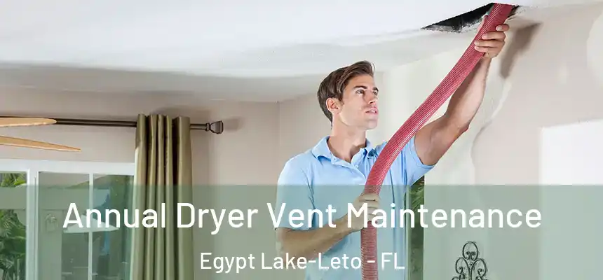 Annual Dryer Vent Maintenance Egypt Lake-Leto - FL