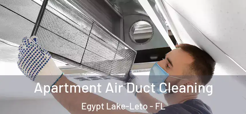 Apartment Air Duct Cleaning Egypt Lake-Leto - FL