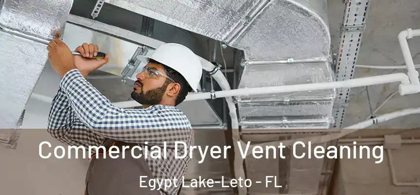 Commercial Dryer Vent Cleaning Egypt Lake-Leto - FL