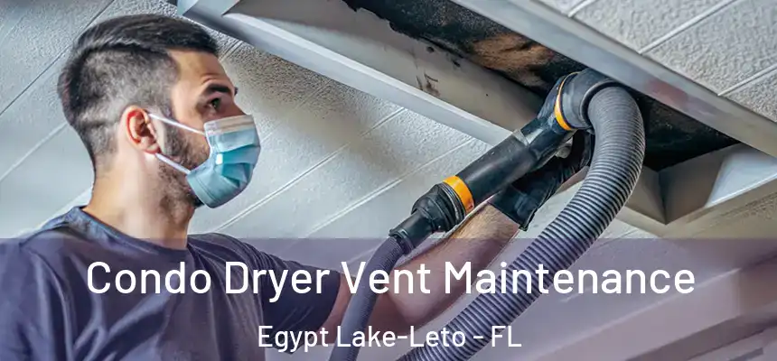 Condo Dryer Vent Maintenance Egypt Lake-Leto - FL