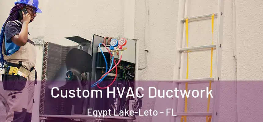 Custom HVAC Ductwork Egypt Lake-Leto - FL