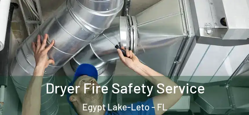 Dryer Fire Safety Service Egypt Lake-Leto - FL