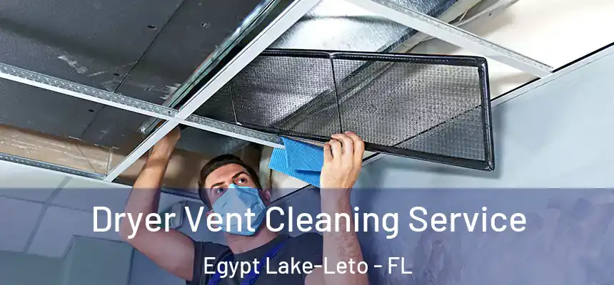Dryer Vent Cleaning Service Egypt Lake-Leto - FL