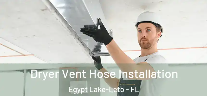 Dryer Vent Hose Installation Egypt Lake-Leto - FL