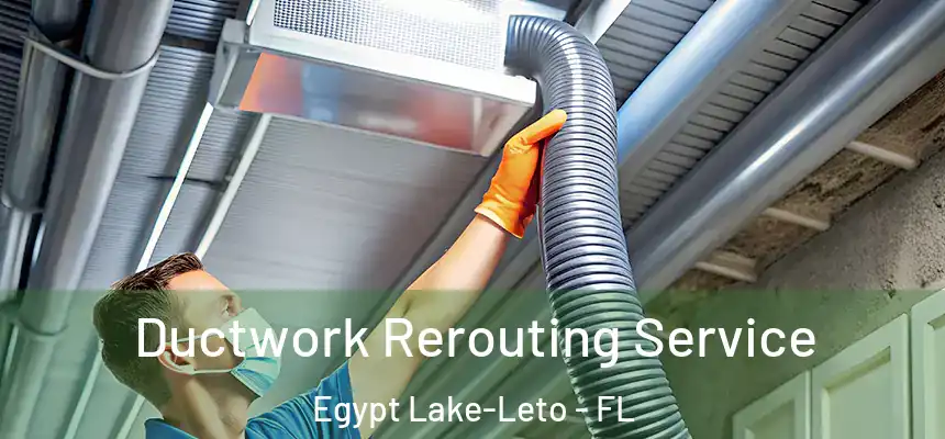 Ductwork Rerouting Service Egypt Lake-Leto - FL