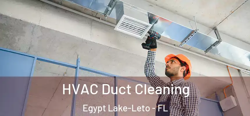HVAC Duct Cleaning Egypt Lake-Leto - FL