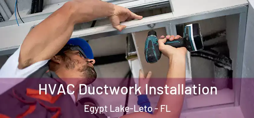 HVAC Ductwork Installation Egypt Lake-Leto - FL