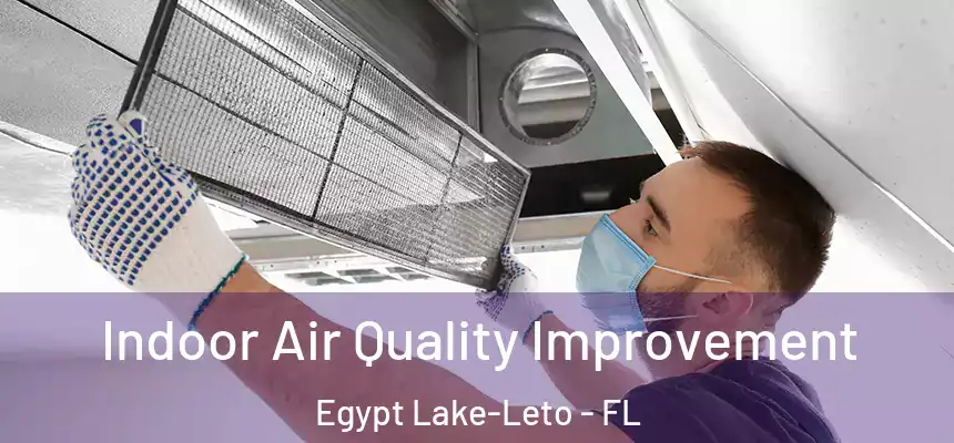 Indoor Air Quality Improvement Egypt Lake-Leto - FL