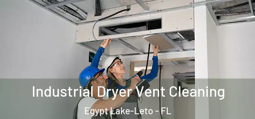 Industrial Dryer Vent Cleaning Egypt Lake-Leto - FL