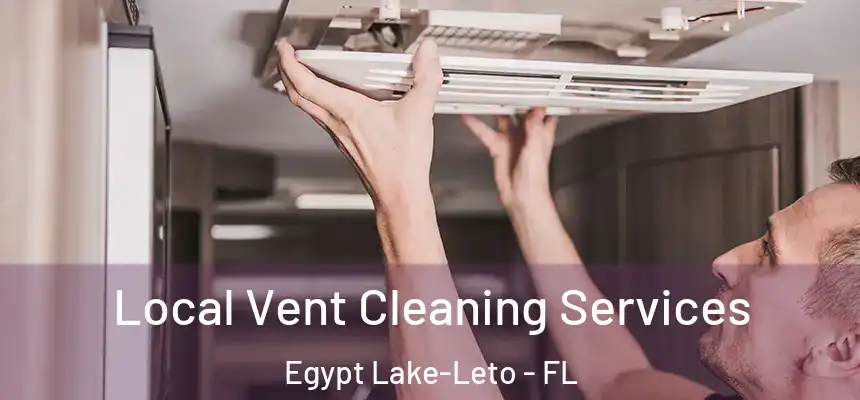 Local Vent Cleaning Services Egypt Lake-Leto - FL