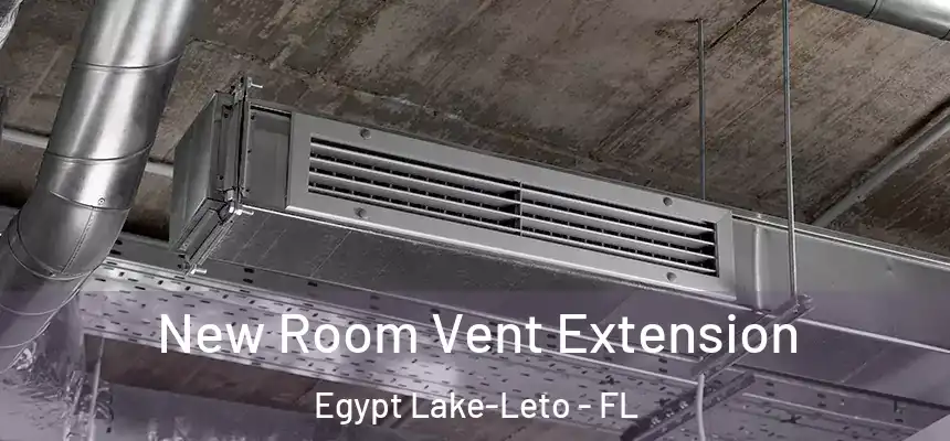 New Room Vent Extension Egypt Lake-Leto - FL