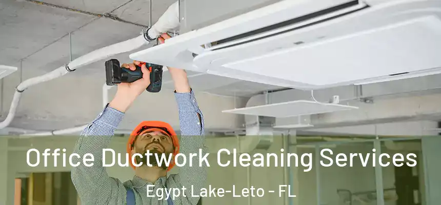 Office Ductwork Cleaning Services Egypt Lake-Leto - FL