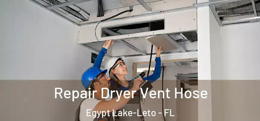 Repair Dryer Vent Hose Egypt Lake-Leto - FL